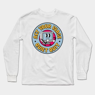 Act Your Wage - Quiet Quit / Quiet Quitting Long Sleeve T-Shirt